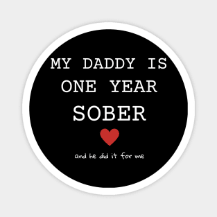 My Daddy Is One Year Sober And He Did It For Me Magnet